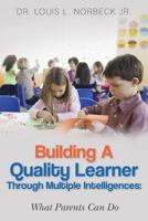 Building a Quality Learner Through Multiple Intelligences: What Parents Can Do 1499180659 Book Cover