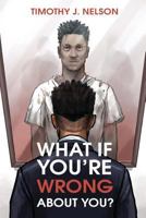 What If You're Wrong About You? 1979061750 Book Cover