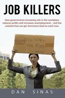 Job Killers: How Governments' Increasing Role in the Workplace Reduces Profits and Increases Unemployment.... and the Solution That 1450210570 Book Cover