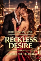 Reckless Desire: A Marriage of Convenience Billionaire Romance B0GPJXFWJM Book Cover