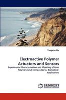 Electroactive Polymer Actuators and Sensors: Experimental Characterization and Modeling of Ionic Polymer-metal Composites for Biomedical Applications 3838340868 Book Cover