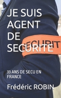 JE SUIS AGENT DE SECURITE: 33 ANS DE SECU EN FRANCE (French Edition) B0CJXCNX9K Book Cover