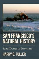San Francisco's Natural History: Sand Dunes to Streetcars 1548688002 Book Cover