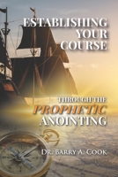 Establishing Your Course Through the Prophetic Anointing B095L1C3ZJ Book Cover