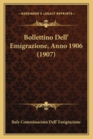 Bollettino Dell' Emigrazione, Anno 1906 (1907) 1160812217 Book Cover