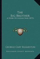 The Big Brother a Story of Indian War 1535250356 Book Cover