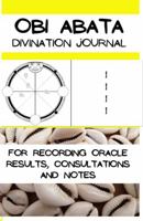 Obi Abata Divination Journal: For Recording Oracle Results, Consultations and Notes 0985506792 Book Cover