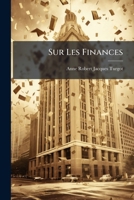 Sur Les Finances: Ouvr. Posthume De Pierre André ******, Fils D'un Bon Laboureur 1178979288 Book Cover