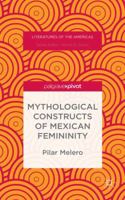 Mythological Constructs of Mexican Femininity: Motherhood as a Discursive Space 1137514612 Book Cover