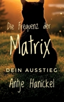 Die Frequenz der Matrix - Dein Ausstieg: Zurück zu Freiheit, Fülle, Selbstheilung und inneren Frieden - Kostenfreier 5 Wochen Onlinekurs inklusive 3384702182 Book Cover