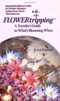 FLOWERtripping A Traveler's Guide to What's Blooming When 0977921603 Book Cover