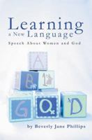 Learning a New Language: Speech About Women and God 0595367747 Book Cover