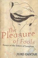 The Pleasure of Fools: Essays in the Ethics of Laughter 077352892X Book Cover