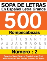 Sopa De Letras En Español Letra Grande 500 Rompecabezas: Para Adultos, Adultos Mayores, Adolescentes (Número 2) | 500 Spanish Word Search Puzzle Large ... Adults, Seniors or Teens B08JDYXR6R Book Cover