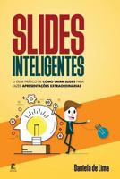 Slides Inteligentes: O guia prático de como criar slides para fazer apresentações extraordinárias 172911542X Book Cover