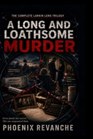 A Long and Loathsome Murder: The Larkin Lens Trilogy B0DPZS4F62 Book Cover