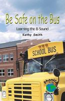 Be Safe on the Bus: Learning the B Sound 0823982459 Book Cover