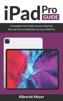 iPad Pro Guide: Learn Step-By-Step How To Use Your New iPad Pro To Its Fullest B08P3SBQP7 Book Cover