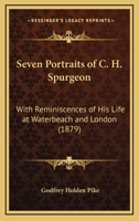 Seven Portraits Of C. H. Spurgeon: With Reminiscences Of His Life At Waterbeach And London 1377233170 Book Cover