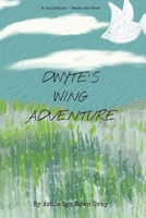 Dwyte’s Wing Adventure (DWYTE THE DOVE) B0CLHV3DX4 Book Cover