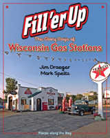 Fill'er Up: The Glory Days of Wisconsin Gas Stations 0870203932 Book Cover