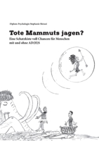 Tote Mammuts jagen?: Eine Schatzkiste voll Chancen für Menschen mit und ohne AD(H)S 3819226923 Book Cover