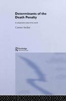 Determinants of the Death Penalty: A Comparative Study of the World (Routledge Research in Comparative Politics) 0415333989 Book Cover