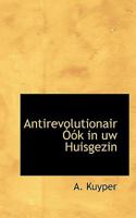 Antirevolutionair Óók in uw Huisgezin 111607706X Book Cover