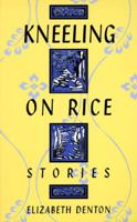 Kneeling on Rice: Stories 0826209688 Book Cover