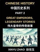 Chinese History (Part 2)- Great Emperors, Legendary Stories, Fascinating Tales of China's Most Influential Emperors and the Rise and Fall of Dynasties B0GWQDDWFG Book Cover
