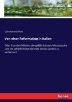 Von Einer Reformation In Italien; Oder, Von Den Mitteln, Die Gefährlichsten Missbrauche Und Die Schädlichsten Gesetze Dieses Landes Zu Verbessern. ... Aus Dem Italienischen Übers 1172175322 Book Cover