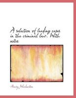 A Selection of Leading Cases in the Criminal law. With Notes 1116522373 Book Cover
