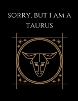 Sorry, but i am a taurus: Taurus Notebook Astrology Horoscope Zodiac signs 1677782579 Book Cover