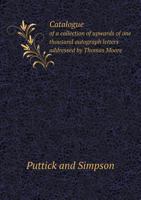 Catalogue of a Collection of Upwards of One Thousand Autograph Letters Addressed by Thomas Moore to James Power, His Music Publisher: Also Unpublished and Published Autograph Manuscript Music, Correct 1172893683 Book Cover