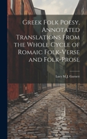 Greek Folk Poesy: Annotated Translations, from the Whole Cycle of Romaic Folk Verse and Folk Prose 1022047590 Book Cover