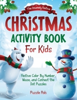 The Insanely Festive Activity Book For Kids: Christmas Themed Color By Number, Maze, and Connect The Dot Puzzles B08JVKGT89 Book Cover