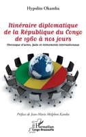 Itinéraire diplomatique de la République du Congo de 1960 à nos jours: Chronique d'actes, faits et événements internationaux (Harmattan Congo-Brazzaville) (French Edition) 2343203512 Book Cover