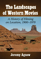 The Landscapes of Western Movies: A History of Filming on Location, 1900-1970 1476679517 Book Cover