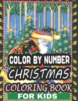 Color By Number Christmas Coloring Book For Kids: A Beautiful Christmas Coloring Book Color by Number Coloring Book Images A Great Way To Color For Re B08LR8HZJR Book Cover