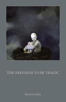 The Freedom to Be Tragic 1907100024 Book Cover