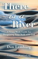 There Is a River: A Seven Week Guide for Deepening Your Walk with God 1664288791 Book Cover