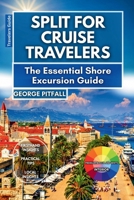 Split For Cruise Travelers: The Essential Shore Excursion Guide: What to See, Do, and Eat in a Day on Croatia’s Adriatic Coast (Local Voyager X-p) B0FNKFK9XV Book Cover
