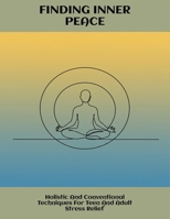 Finding Inner Peace: Holistic And Conventional Techniques For Teen And Adult Stress Relief B0FNL9DZPH Book Cover