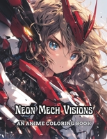 Neon Mech Visions: An Anime Coloring Book B0CPCQ1CK3 Book Cover
