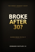 Broke After 30?: Eleven Moves to Fix It B0H7Q373DS Book Cover