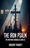 The Iron Psalm (The Whitman Chronicles) B0FH1X4912 Book Cover