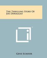 The Thrilling Story of Joe Dimaggio 1258118939 Book Cover