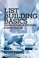 List Building Basics: Secrets To Easily & Effectively Build Your List 130076760X Book Cover