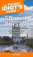 The Pocket Idiot's Guide to Spanish Phrases, 3rd Edition (Pocket Idiot's Guide) 159257453X Book Cover