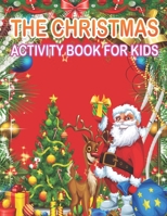 The Christmas Activity Book for Kids: A Creative Holiday Fun and Activity workBook for kids with Brain Sharper Games Maze, Christmas Word Search, Find Differences and Shadow matching, and Color By num 1671372905 Book Cover